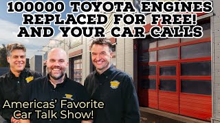 100000 Toyota Engines Replaced For Free Plus Your Calls - Under The Hood Car Talk show