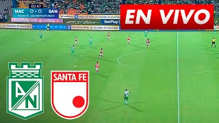 🔴 NACIONAL VS SANTA FE | PARTIDO EN VIVO HOY | FECHA 13 | LIGA BETPLAY 2023