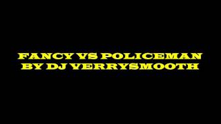 FANCY VS POLICEMAN BY DJ VERRYSMOOTH