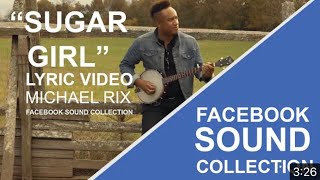 Sugar Girl - Lyric Video Michael Rix | Facebook Sound Collection Version (Released This Week)