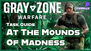 Task Guide -At The Mounds Of Madness  - Gray Zone Warfare  Fraktion Lamang