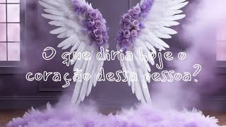 💟💟O QUE DIRIA HOJE O CORAÇÃO DESSA PESSOA?