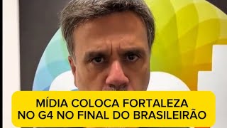 MÍDIA COLOCA O FORTALEZA NO G4 NO FINAL DO CAMPEONATO BRASILEIRO.