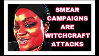 SMEAR CAMPAIGNS ARE WITCHCRAFT ATTACKS!!👺