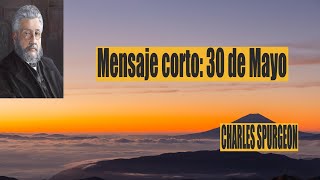 Charles Spurgeon mensaje corto 30 de De Mayo -