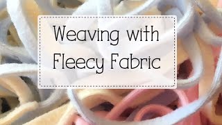 Weaving with Fleecy Fabric