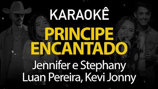 Príncipe Encantado - Jennifer e Stephany, Luan Pereira, Kevi Jonny (Karaokê Version)