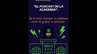 Ep 8 Cómo manejar tu teléfono móvil para grabar tu podcast