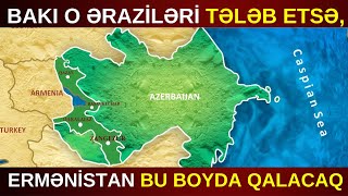 Bakı o əraziləri TƏLƏB ETSƏ, Ermənistan BU BOYDA QALACAQ- İki ölkənin REAL xəritəsi