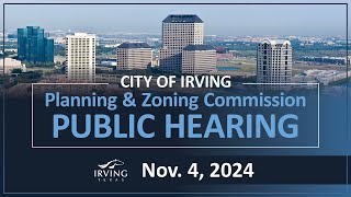 City of Irving | Planning & Zoning Commission Public Hearing November 4, 2024