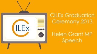 CILEx Graduation 2013 - Speech by Helen Grant MP