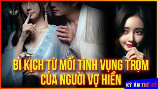 Thảm Kịch Từ Những Mối Tình Vụng Trộm Lén Lút Của Vợ Hiền - Tuyển Tập 5 Kỳ Án Hay