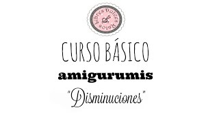 Curso básico de amigurumis: disminuciones.