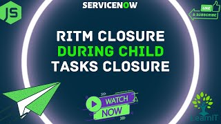 Close RITM when SCTASK is Closed | After Business Rules | ServiceNow