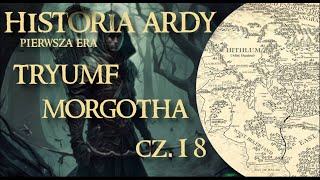 Chronologiczna Historia Ardy #18 - Tryumf Morgotha