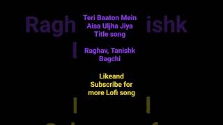 Teri Baaton Mein Aisa Uljha Jiya Title song #Raghav# Tanishk Bagchi#