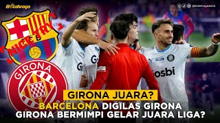 BARCELONA BABAK BELUR OLEH GIRONA! AKANKAH GIRONA BISA MENJUARAI LA LIGA?