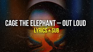 Cage The Elephant – Out Loud Lyrics + Sub