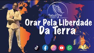 Tema: Orar Pela Liberdade da Terra  - Pastor Djo Gualdino