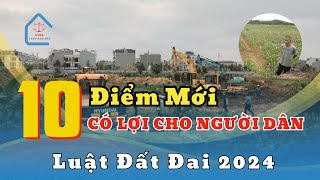 Luật Đất đai 2024 | 10 điểm mới có lợi cho người dân