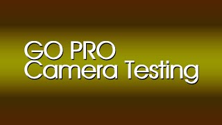 GO Pro Camera Testing