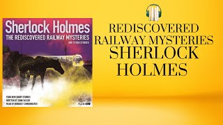 The Rediscovered Railway Mysteries | Sherlock Holmes | Radio Drama