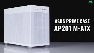 ASUS Prime Case AP201 M-ATX - Nhỏ gọn, tinh tế và tối ưu!!!