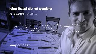 "Identidad de mi pueblo" por José Cuello, periodista #NTVPodcast