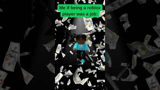 Me if being a Roblox player was a job #roblox #trending #viral #money #shorts