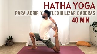 HATHA YOGA 40min | Para abrir y flexibilizar caderas (Clase de Yoga Tradicional)