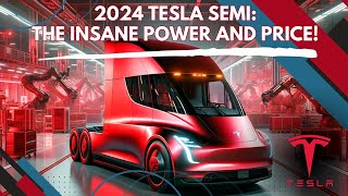 Tesla Semi News! The 2024 Tesla Semi: The Insane Power and Price!