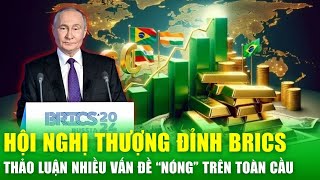 Những vấn đề "nóng" tại hội nghị thượng đỉnh BRICS: Xung đột Ukraine và tương lai hợp tác toàn cầu