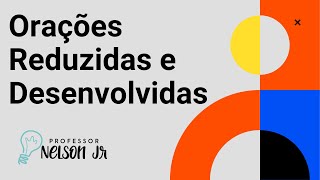 [ANÁLISE SINTÁTICA] Orações Reduzidas e Desenvolvidas