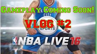 NBA LIVE 16 Gameplay Coming Soon Vlog #2!