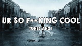 Tones and I - Ur So F**king Cool (Lyrics)