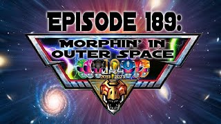 Episode 189: Morphin’ In Outer Space