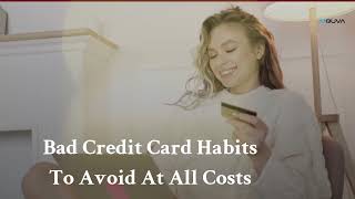 Bad Credit Card Habits To Avoid At All Costs