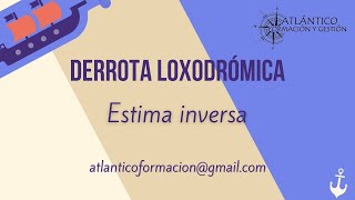 🚢 Derrota loxodrómica [3/4] 🚢 - ESTIMA INVERSA- Tipeo y ejercicios prácticos