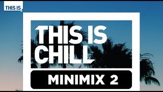 THIS IS CHILL Minimix 2 - Album Out July 28th