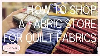 How To Shop A Fabric Store For Quilt Fabrics (Fabricana)