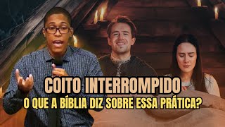 O QUE A BÍBLIA DIZ SOBRE COITO INTERROMPIDO?