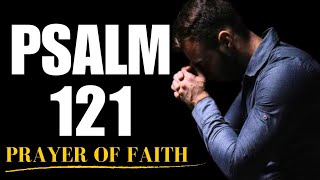 Psalm 121 | My Help comes from the Lord | Prayer of Unshakable Faith