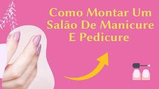 Como Montar Um Salão De Manciure E Pedicure💅