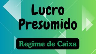 Lucro Presumido - Regime de Caixa