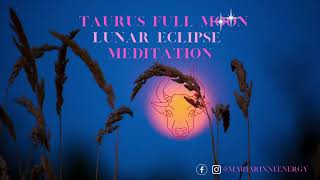 Getting a fresh start with Taurus Full Moon Lunar Eclipse Energy Meditation - 8 of November 2022