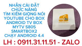 Nhận cài đặt chức năng tìm kiếm giọng nói YOUTUBE cho mytv smartbox2 chạy Android 4.4 0911.31.11.51