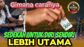 SEDEKAH YANG UTAMA UNTUK DIRI SENDIRI, KOK BISA ..... INI CARA DAN PENJELASANNYA