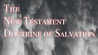 The NT Doctrine of Salvation (IN ALL Tenses!)