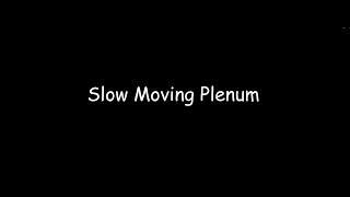 Slow moving plenum