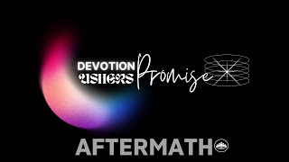 Devotion Ushers Promise // The Aftermath